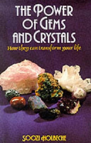 The Power of Gems and Crystals How They Can Transform Your Life Soozi Holbeche